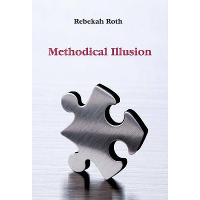 Methodical Illusion - 2nd Edition by  Rebekah Roth (Hardcover)