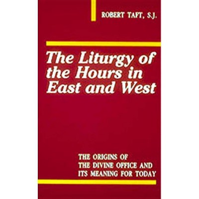 Liturgy of the Hours in East and West - 2nd Edition by  Robert Taft (Paperback)