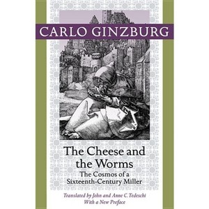 The Cheese and the Worms - by  Carlo Ginzburg (Paperback) - 1 of 1