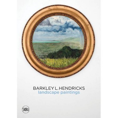 Barkley L. Hendricks: Landscape Paintings - (Hardcover)