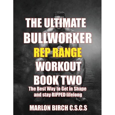 The Ultimate Bullworker Power Rep Range Workouts Book Two - by  Marlon Birch (Paperback)