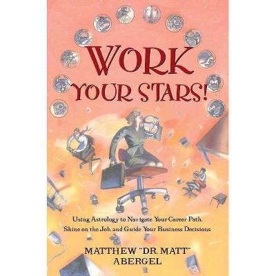 Work Your Stars! - by  Matthew Abergel (Paperback)