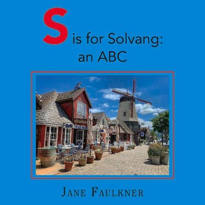 S Is for Solvang: An ABC - by  Jane Faulkner (Paperback)