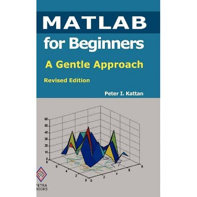 MATLAB for Beginners - by  Peter Kattan (Hardcover)