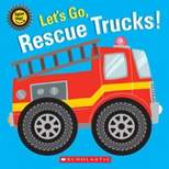 Let's Go, Rescue Trucks! - by Scholastic (Hardcover)