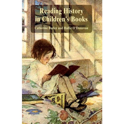 Reading History in Children's Books - by  Catherine Butler & Hallie O'Donovan (Paperback)
