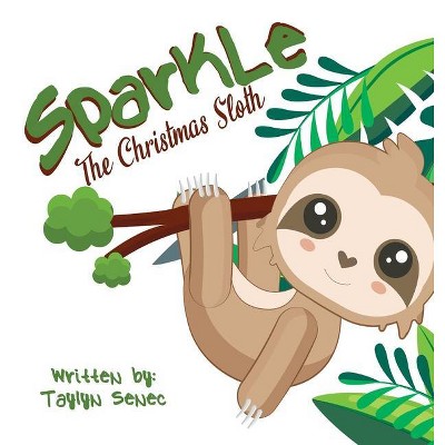 Sparkle the Christmas Sloth - by  Taylyn Senec (Hardcover)