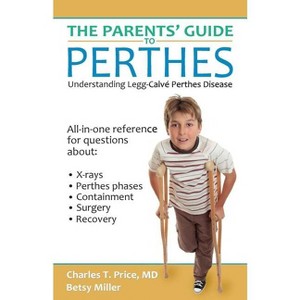 The Parents' Guide to Perthes - by  Charles T Price & Betsy Miller (Paperback) - 1 of 1
