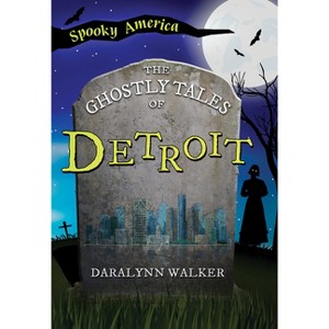 The Ghostly Tales of Detroit - (Spooky America) by  Daralynn Walker (Paperback) - 1 of 1