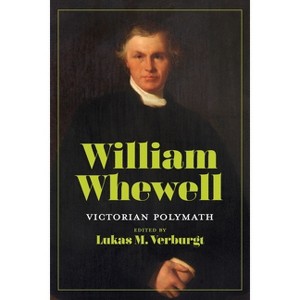William Whewell - (Sci & Culture in the Nineteenth Century) by  Lukas M Verburgt (Hardcover) - 1 of 1