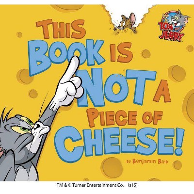 This Book Is Not a Piece of Cheese! - (Tom and Jerry) by  Benjamin Bird (Hardcover)