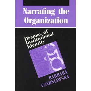 Narrating the Organization - (New Practices of Inquiry) by  Barbara Czarniawska (Paperback) - 1 of 1