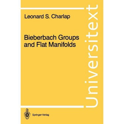 Bieberbach Groups and Flat Manifolds - (Universitext) by  Leonard S Charlap (Paperback)