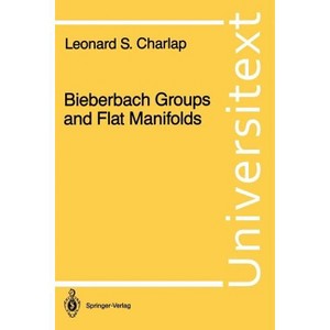 Bieberbach Groups and Flat Manifolds - (Universitext) by  Leonard S Charlap (Paperback) - 1 of 1