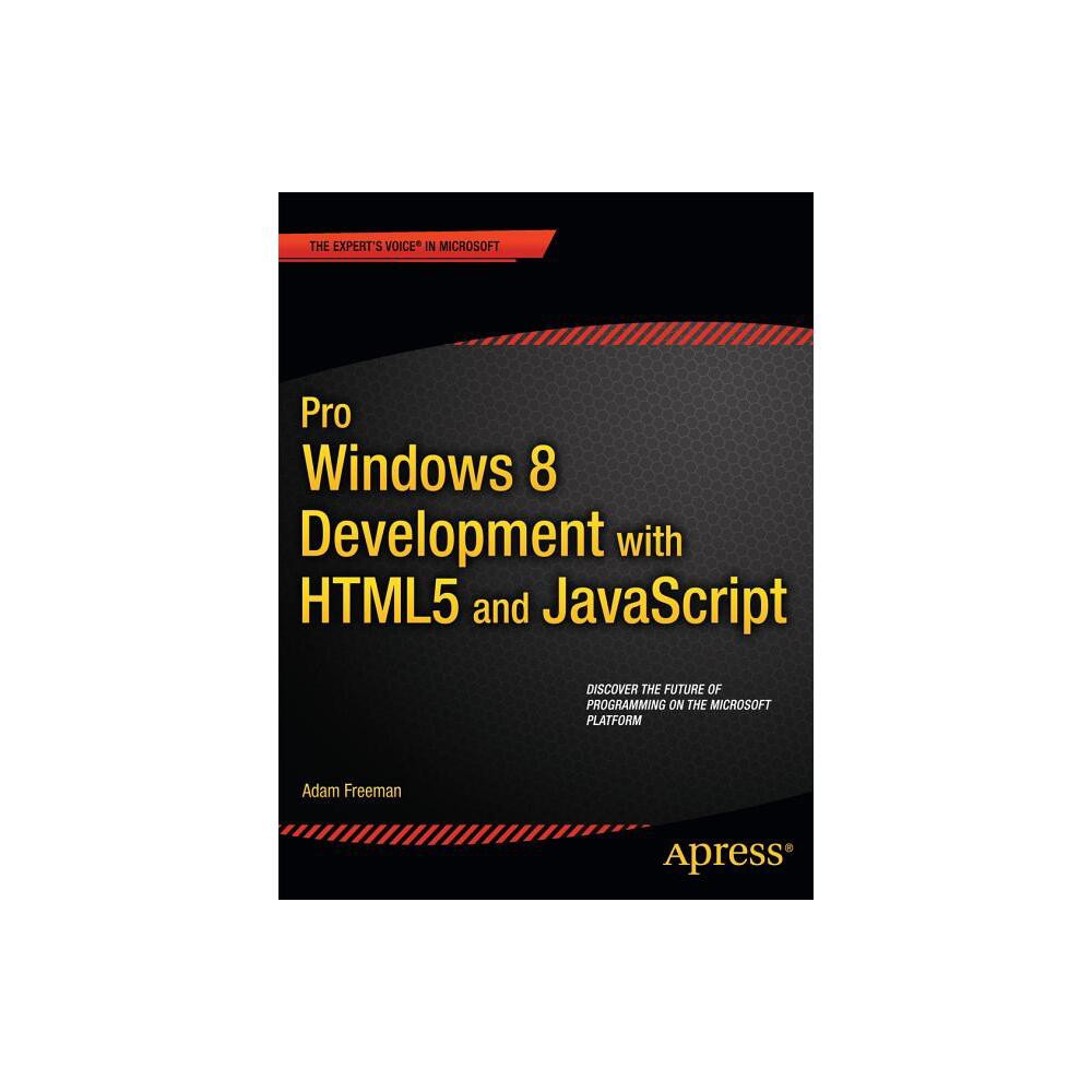 Pro Windows 8 Development with HTML5 and JavaScript - (Expert's Voice in Microsoft) by Adam Freeman (Paperback)