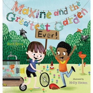 Maxine and the Greatest Garden Ever - by  Ruth Spiro (Hardcover) - 1 of 1