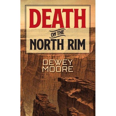 Death on the North Rim - by  Dewey Moore (Paperback)