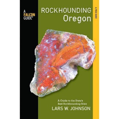 Falcon Guide Rockhounding Oregon - by  Lars Johnson (Paperback)