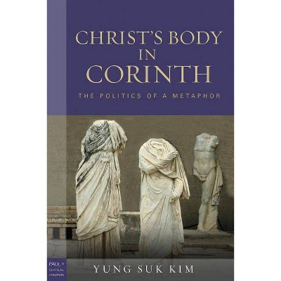 Christs Body in Corinth - (Paul in Critical Contexts) by  Yung Suk Kim (Paperback)