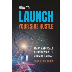 How to Launch Your Side Hustle - by  Troy Underwood (Hardcover) - 1 of 1