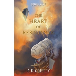 The Heart of Resistance - by  A D Griffey (Paperback) - 1 of 1