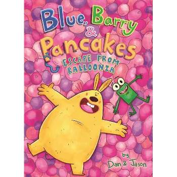 Blue, Barry & Pancakes: Escape from Balloonia - by  Jason & Dan Abdo & Jason Patterson (Hardcover)