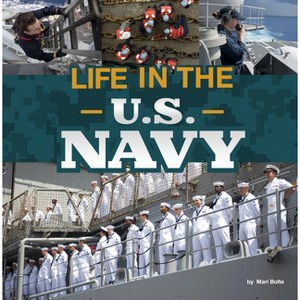 Life in the U.S. Navy - (Daily Life in the U.S. Military) by Mari Bolte - 1 of 1