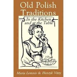 Old Polish Traditions in the Kitchen and at the Table - (Hippocrene International Cookbook Series) by  Maria Lemnis & Henryk Vitry (Paperback) - 1 of 1