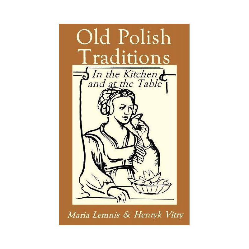 Old Polish Traditions in the Kitchen and at the Table - (Hippocrene International Cookbook Series) by  Maria Lemnis & Henryk Vitry (Paperback), 1 of 2