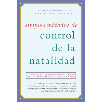Simples Métodos de Control de la Natalidad - by  Barbara Kass-Annese R N C N P & Hal C Danzer (Paperback)
