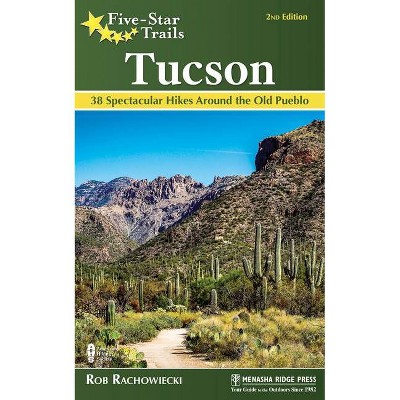 Five-Star Trails: Tucson - 2nd Edition by  Rob Rachowiecki (Paperback)