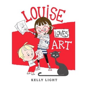 Louise Loves Art - by  Kelly Light (Hardcover) - 1 of 1