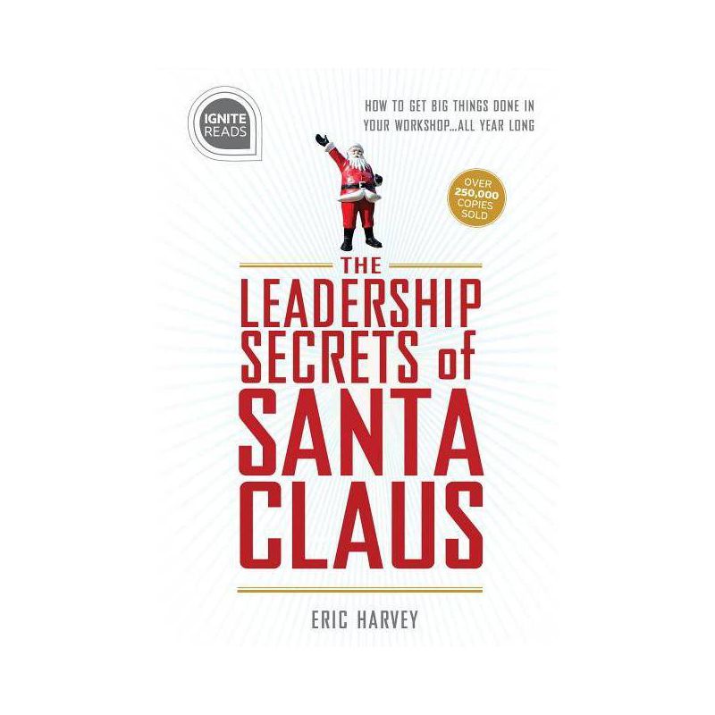 Leadership Secrets of Santa Claus - (Ignite Reads) 2nd Edition by  Eric Harvey (Hardcover), 1 of 2