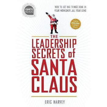 Leadership Secrets of Santa Claus - (Ignite Reads) 2nd Edition by  Eric Harvey (Hardcover)