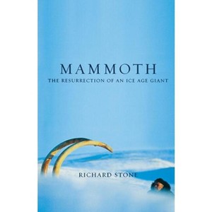 Mammoth - (Resurrection of an Ice Age Giant) by  Richard Stone (Paperback) - 1 of 1