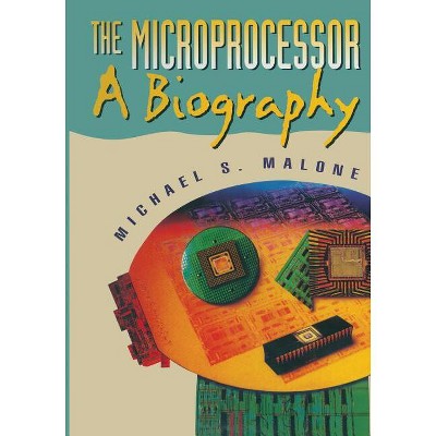 The Microprocessor - by  Michael S Malone (Paperback)