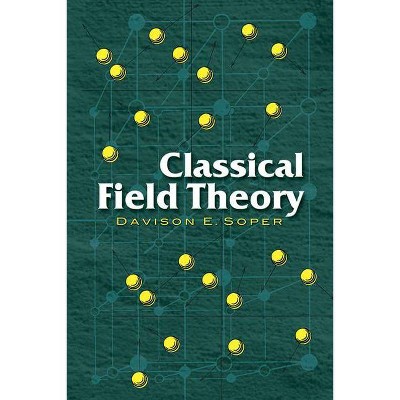 Classical Field Theory - (Dover Books on Physics) by  Davison E Soper (Paperback)