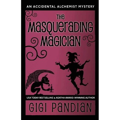 The Masquerading Magician - (Accidental Alchemist Mystery) 2nd Edition by  Gigi Pandian (Paperback)