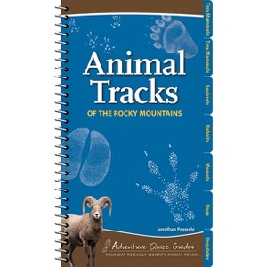 Animal Tracks of the Rocky Mountains - (Adventure Quick Guides) by  Jonathan Poppele (Spiral Bound) - 1 of 1