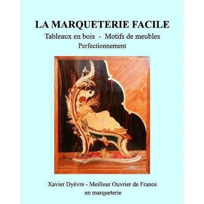 Marqueterie Facile-Perfectionnement - by  Xavier Dyèvre (Paperback)