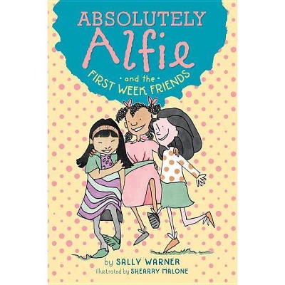 Absolutely Alfie and the First Week Friends - by  Sally Warner (Hardcover)