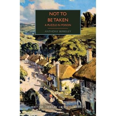 Not to Be Taken - (British Library Crime Classics) by  Anthony Berkeley (Paperback)