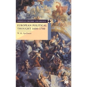 European Political Thought 1600-1700 - (European Culture and Society) by  W M Spellman (Paperback) - 1 of 1