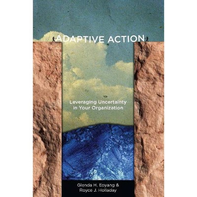 Adaptive Action - by  Glenda H Eoyang & Royce J Holladay (Hardcover)