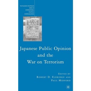 Japanese Public Opinion and the War on Terrorism - (The Palgrave MacMillan International Political Communication) by  R Eldridge (Hardcover) - 1 of 1
