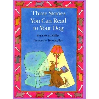 Three Stories You Can Read to Your Dog - by  Sara Swan Miller (Paperback)