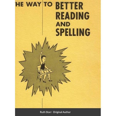 The Way to Better Reading and Spelling - by  Ruth Starr (Hardcover)