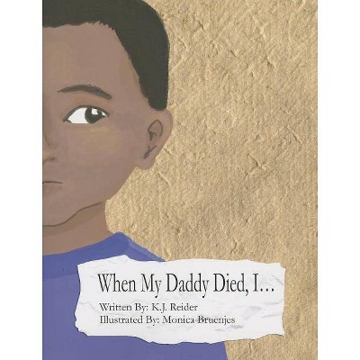 When My Daddy Died, I... - by  K J Reider (Paperback)