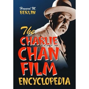 The Charlie Chan Film Encyclopedia - by  Howard M Berlin (Paperback) - 1 of 1