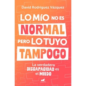 Lo Mío No Es Normal, Pero Lo Tuyo Tampoco / My Issues Aren't Normal, But Yours Aren't Either - by  David Rodríguez Vázquez (Paperback) - 1 of 1
